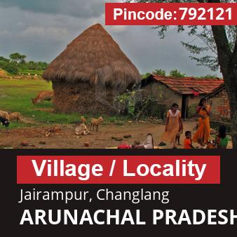 Pincode 792121 Village Jairampur, Changlang, ARUNACHAL PRADESH