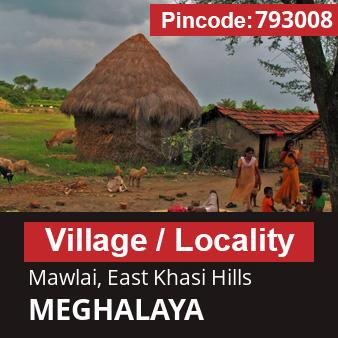 Pincode 793008 Village Mawlai, East Khasi Hills, MEGHALAYA