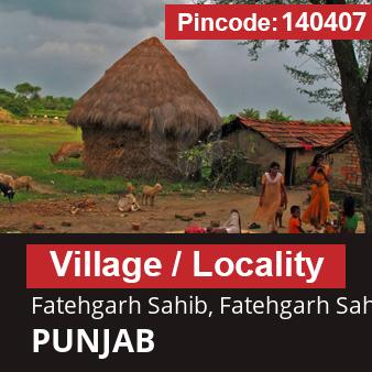 Pincode 140407 Village Fatehgarh Sahib, Fatehgarh Sahib, PUNJAB